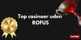 Opdag de Bedste Casinoer Uden Rofus