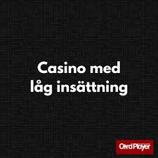 Låg Insättning Casino Spela Smart och Tryggt Låg Insättning Casino Spela Smart och Tryggt